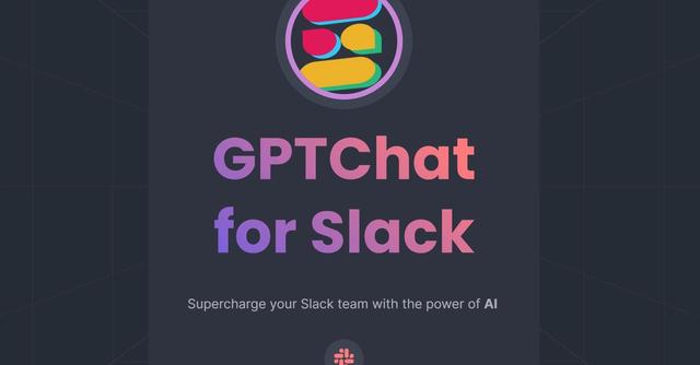 GPTChat for Slack - Harness the power of OpenAI in Slack for tasks like generating emails, articles, and code.