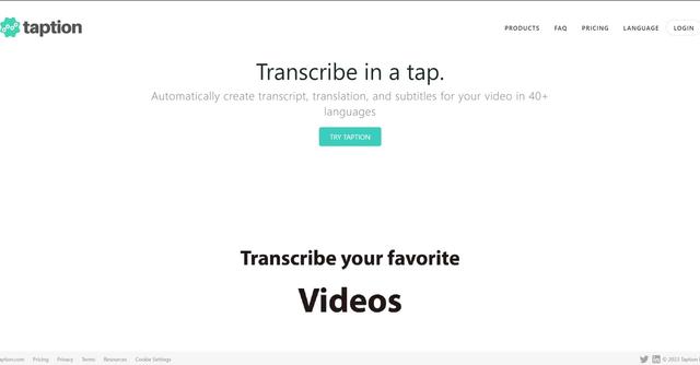Taption - Taption is a platform that converts audio and video into text in over 40 languages.