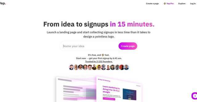 Yep.so - Yep.so is a lightning-fast landing page builder that allows users to launch a landing page and start collecting signups in minutes.